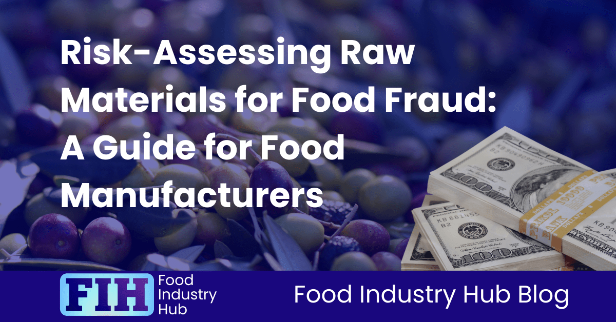 Risk-Assessing Raw Materials for Food Fraud A Guide for Food Manufacturers