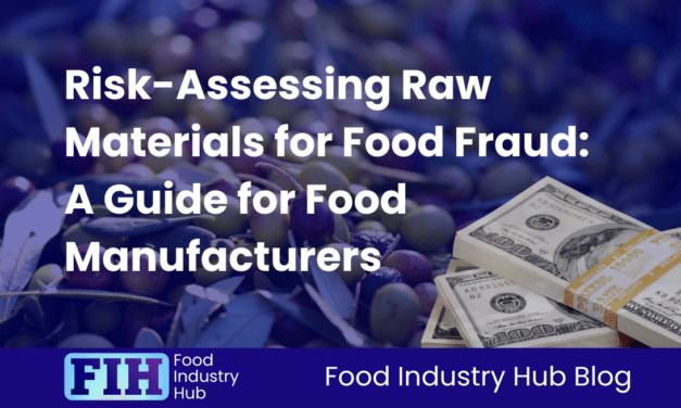 Risk-Assessing Raw Materials for Food Fraud: A Guide for Food Manufacturers