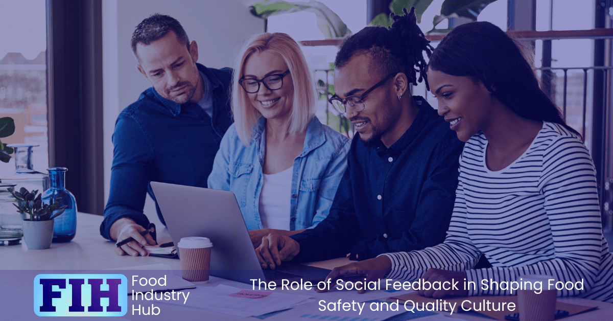 Social feedback plays a crucial role in shaping the food safety and quality culture