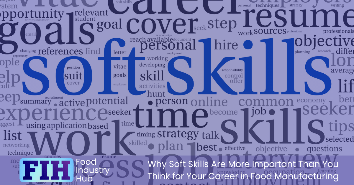 Soft Skills Are More Important Than You Think For Your Food Manufacturing Career