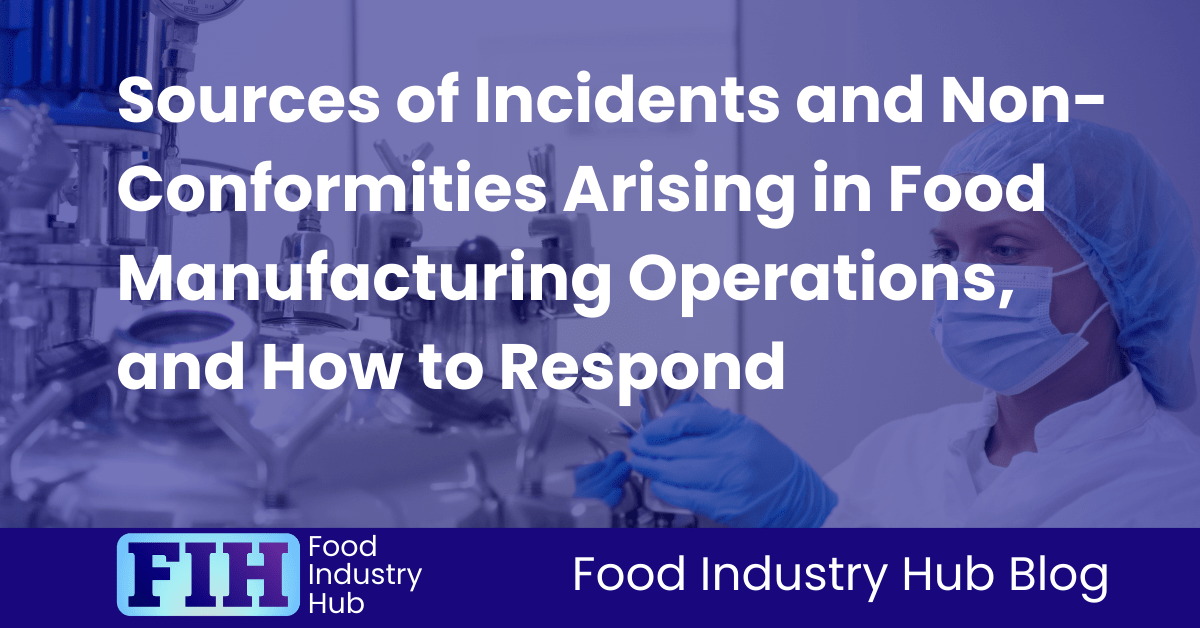 Sources of Incidents and Non-Conformities Arising in Food Manufacturing Operations, and How to Respond