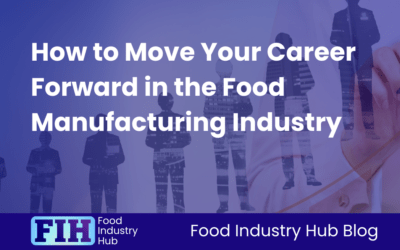 How to Move Your Career Forward in Food Manufacturing