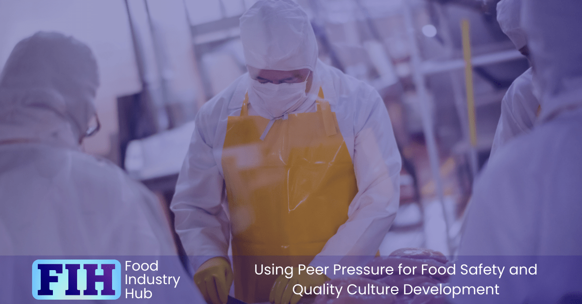 Creating Positive Peer Pressure for Food Safety and Quality Culture Development