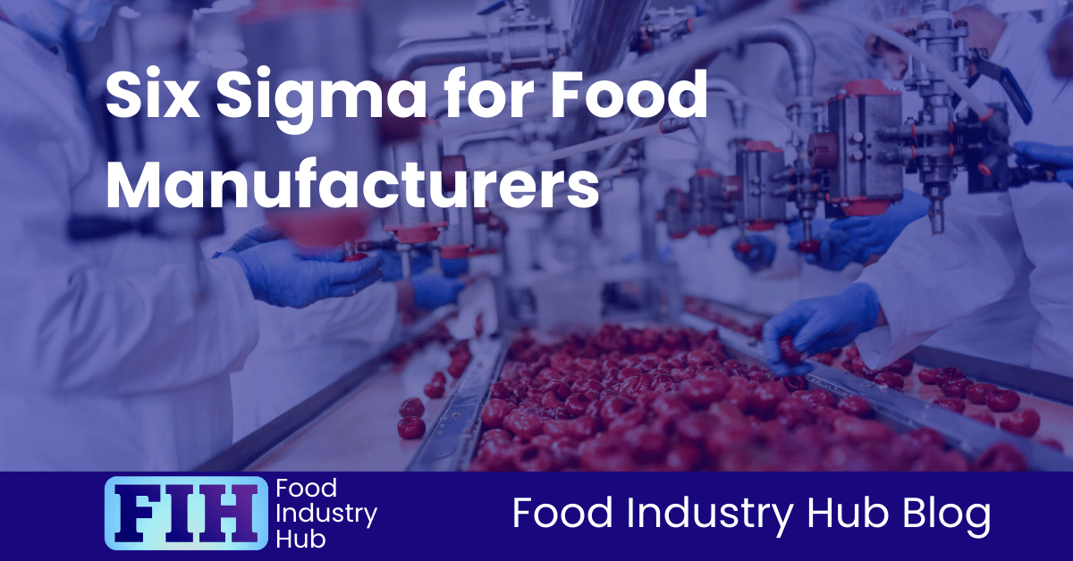 Six Sigma for Food Manufacturers