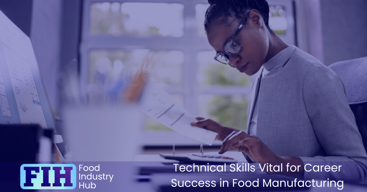 Technical Skills Needed for Career Success in Food Manufacturing