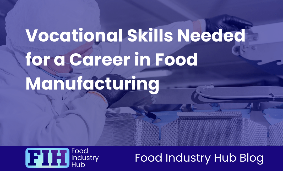 Vocational Skills Needed for a Career in Food Manufacturing