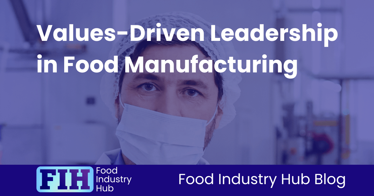 Values-Driven Leadership in Food Manufacturing