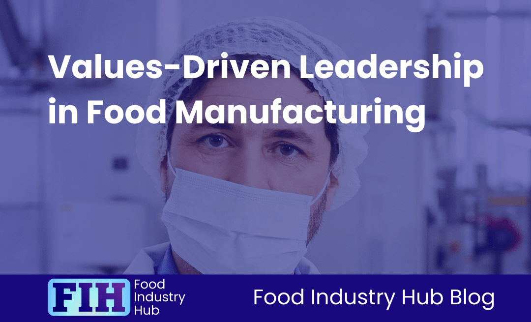 Values-Driven Leadership in Food Manufacturing