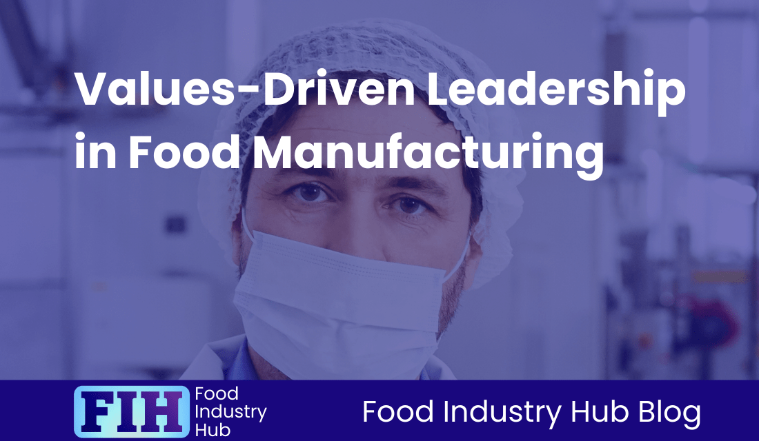 Values-Driven Leadership in Food Manufacturing