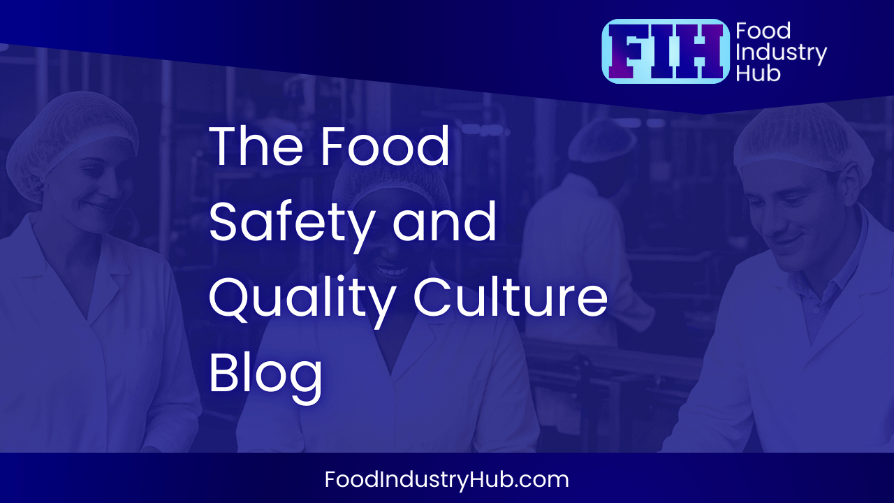 Food Safety and Quality Culture Blog - Food Industry Hub